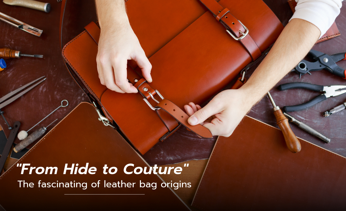 "From Hide to Couture": The fascinating of leather bag origins