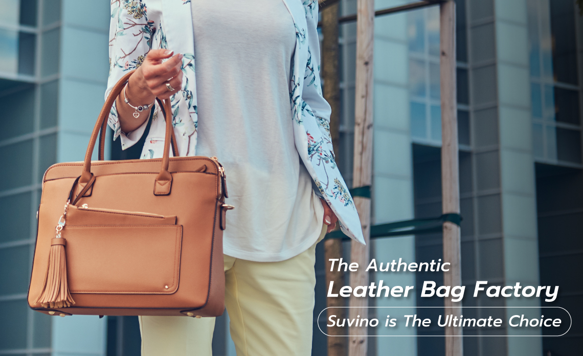 The Authentic Leather Bag Factory, Suvino is The Ultimate Choice.